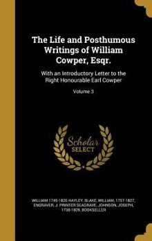 Hardcover The Life and Posthumous Writings of William Cowper, Esqr.: With an Introductory Letter to the Right Honourable Earl Cowper; Volume 3 Book