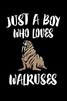 Paperback Just A Boy Who Loves Walruses: Animal Nature Collection Book