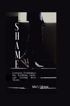 Paperback Shame: Learning Techniques for Handling Guilt, and Getting Over Shame. Book