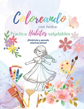 Paperback Coloreando con Isidra: Practica Hábitos Saludables [Spanish] Book