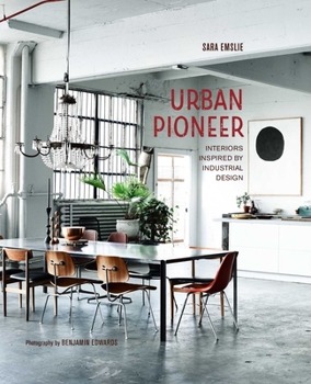Hardcover Urban Pioneer: Interiors Inspired by Industrial Design Book