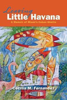 Paperback Leaving Little Havana: A Memoir of Miami's Cuban Ghetto Book