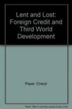 Hardcover Lent and Lost: Foreign Credit and Third World Development Book