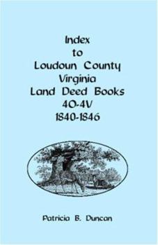 Paperback Index to Loudoun County, Virginia Deed Books 4o-4v, 1840-1846 Book