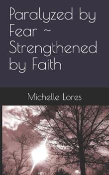 Paperback Paralyzed by Fear Strengthened by Faith Book