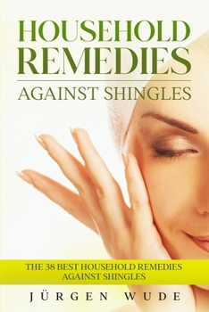 Paperback Household remedies against shingles: The 38 Best Household Remedies Against Shingles Book