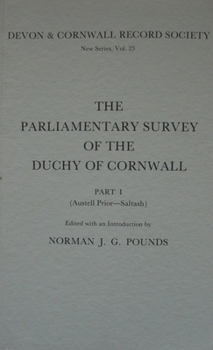 The Parliamentary Survey of the Duchy of Cornwall: Pt. 1 (Austell Prior-Saltash) - Book #25 of the Devon and Cornwall Record Society, New Series