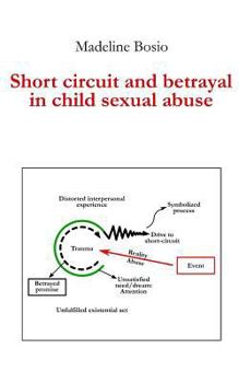 Paperback Short-Circuit and Betrayal in Child Sexual Abuse Book