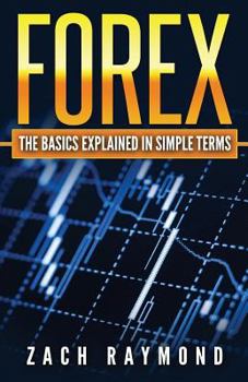 Paperback FOREX - The Basics Explained In Simple Terms: The Anybody's Guide To Getting Started Book