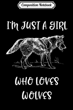 Composition Notebook: I'm Just a Girl Who Loves Wolves 3 Journal/Notebook Blank Lined Ruled 6x9 100 Pages