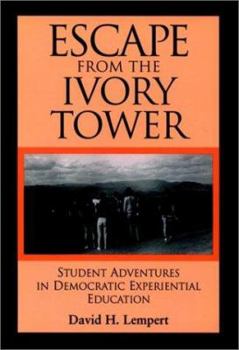 Hardcover Escape from the Ivory Tower: Student Adventures in Democratic Experiential Education Book