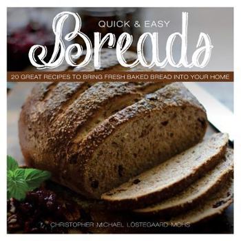 Paperback Quick & Easy Breads: 20 Great Recipes to Bring Fresh Baked Bread into Your Home Book