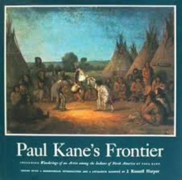 Hardcover Paul Kane's Frontier: Including Wanderings of an Artist Among the Indians of North America, Book