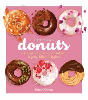 Hardcover Little Treats Donuts: Recipes for Glazed, Sprinkled & Jelly-Filled Delights Book