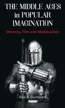 Hardcover The Middle Ages in Popular Imagination: Memory, Film and Medievalism Book