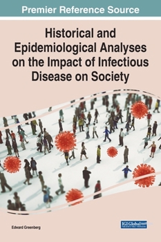 Historical and Epidemiological Analyses on the Impact of Infectious Disease on Society (Advances in Medical Diagnosis, Treatment, and Care