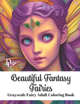 Paperback Beautiful Fantasy Fairies: Grayscale Fairy Adult Coloring Book