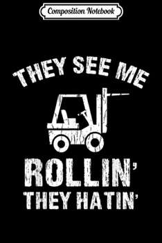 Paperback Composition Notebook: They See Me Rollin' They Hatin' Funny Forklift Operator Gift Journal/Notebook Blank Lined Ruled 6x9 100 Pages Book