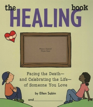 Hardcover Healing Book: Facing the Death and Celebrating the Life of Someone You Love Book