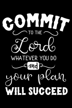 Paperback Commit to the Lord whatever You do and your plan will Succeed: Bible verse - (Notebook lined, 120 pages, 6 in x9 in) Book