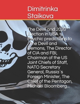 Paperback The Devil and 2020 Election in USA - Psychic predictions to: The Devil and Demons, The Director of CIA and FBI, Chairman of the US Joint Chiefs of Sta Book