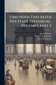 Urkunden Und Akten Der Stadt Strassburg, Volume 1, part 2