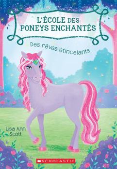 Paperback L' École Des Poneys Enchantés: N° 4 - Des Rêves Étincelants [French] Book