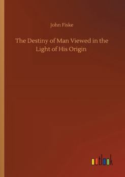 Paperback The Destiny of Man Viewed in the Light of His Origin Book