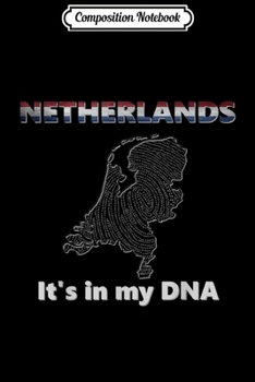 Composition Notebook: Netherlands - It's In My DNA - heritage and pride  Journal/Notebook Blank Lined Ruled 6x9 100 Pages
