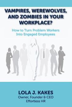 Paperback Vampires, Werewolves, and Zombies in Your Workplace?: How to Turn Problem Workers Into Engaged Employees Book