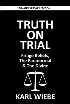 Paperback Truth on Trial: Fringe Beliefs, The Paranormal & The Divine Book