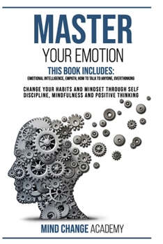 Paperback Master Your Emotion: This Book Includes: Emotional Intelligence, Empath, How To Talk To Anyone, Overthinking. Change Your Habits And Mindse Book