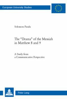 The Drama of the Messiah in Matthew 8 and 9: A Study from a Communicative Perspective