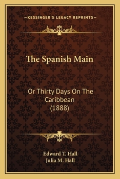 Paperback The Spanish Main: Or Thirty Days On The Caribbean (1888) Book