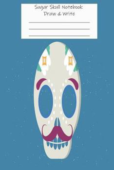 Paperback Sugar Skull Notebook Draw & Write: Doodle & Sketch Colorful Sugar Skull Ruled Workbook, Activity Book, Sketchpad Book