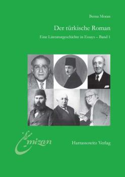 Der Turkische Roman Eine Literaturgeschichte in Essays: Band 1: Von Ahmet Mithat Bis A.H. Tanpinar
