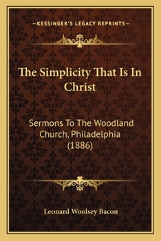 Paperback The Simplicity That Is In Christ: Sermons To The Woodland Church, Philadelphia (1886) Book