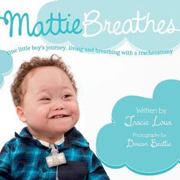 Paperback Mattie Breathes: One little boy's journey, living and breathing with a tracheostomy Book