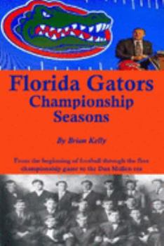 Paperback Florida Gators Championship Seasons: From the beginning of Football through the first championship game to the Dan Mullen era Book