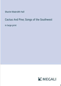 Cactus And Pine; Songs of the Southwest: in large print