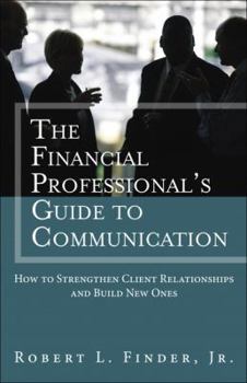 Hardcover The Financial Professional's Guide to Communication: How to Strengthen Client Relationships and Build New Ones Book