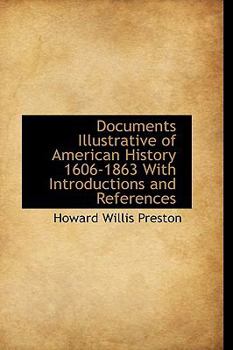 Documents Illustrative of American History 1606-1863 with Introductions and References
