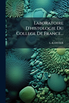 Laboratoire D'Histologie Du College de France: Travaux de L'An 1876...