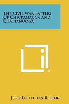 The Civil War Battles of Chickamauga and Chattanooga