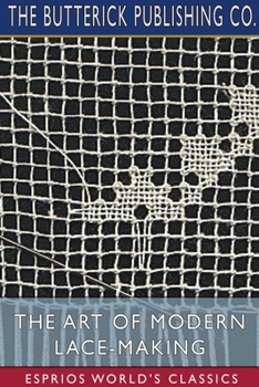 Paperback The Art of Modern Lace-Making (Esprios Classics) Book