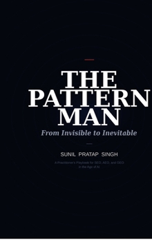 The Pattern Man — From Invisible to Inevitable: The 4 Truths That Keep Every Business Hidden and the One Pattern That Gets It Found in Search, Cited by ChatGPT and Chosen by the Right Buyer