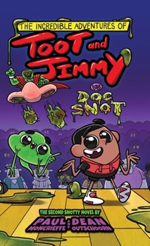 Hardcover The Incredible Adventures of Toot and Jimmy VS Doc Snot (Toot and Jimmy #2) Book