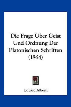 Paperback Die Frage Uber Geist Und Ordnung Der Platonischen Schriften (1864) [German] Book