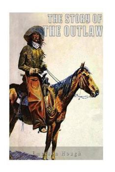 The Story of the Outlaw: A Study of the Western Desperado