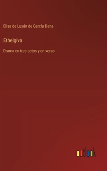 Ethelgiva: Drama en tres actos y en verso (Spanish Edition)
